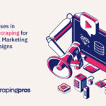 Best uses in Web Scraping for Digital Marketing Campaigns