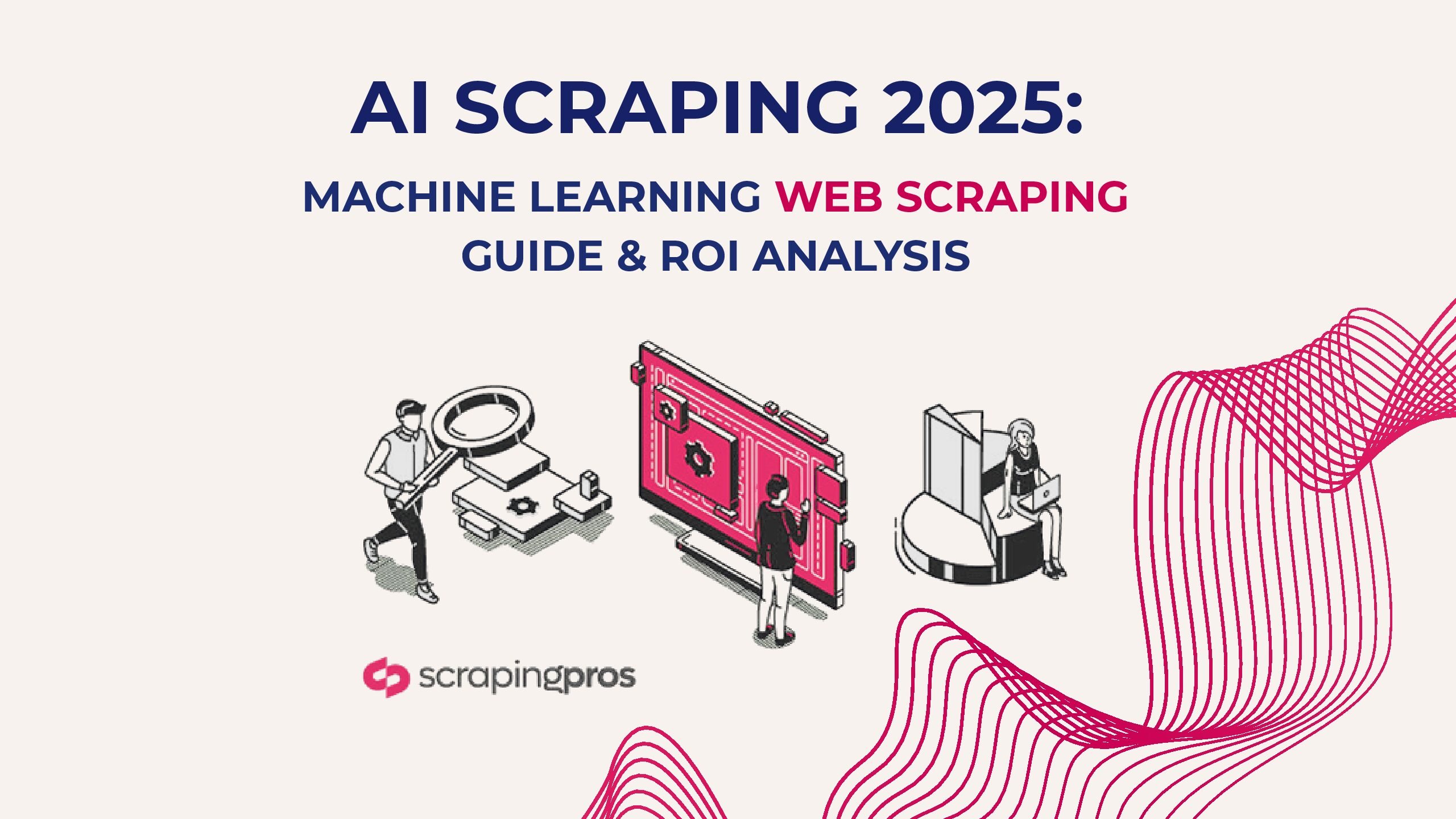 AI Scraping 2025: The Ultimate Machine Learning Web Scraping Guide for Maximum ROI