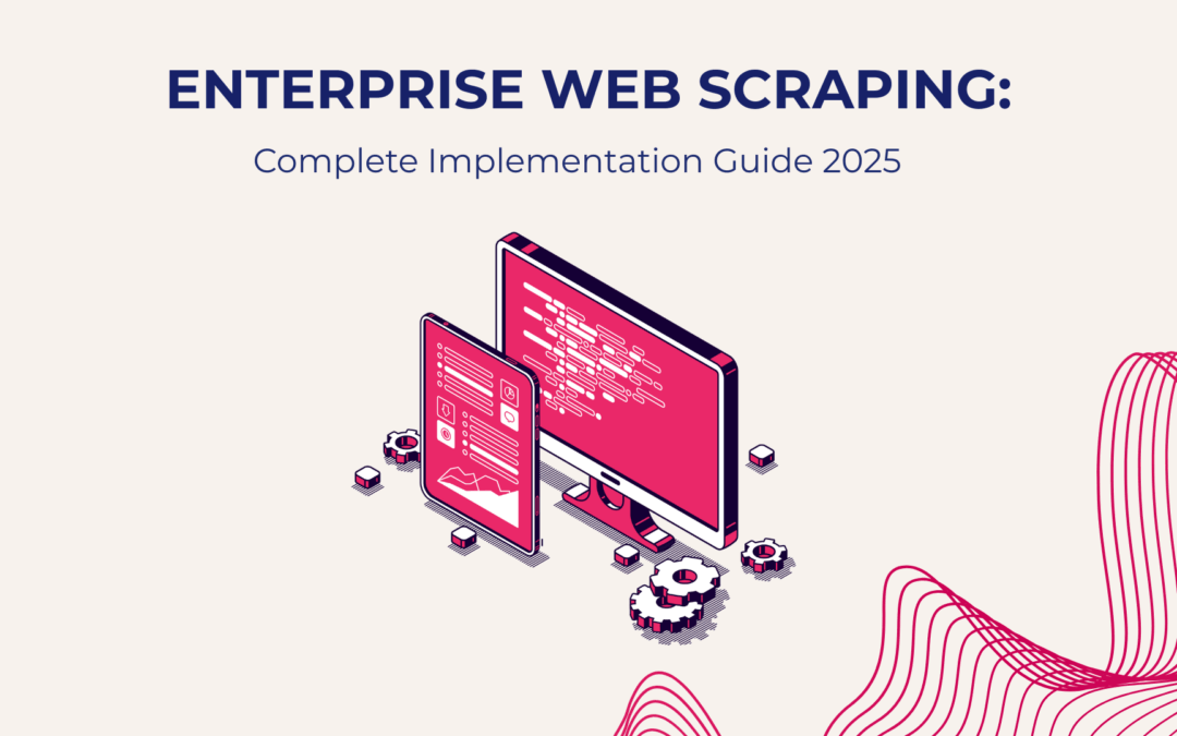 Enterprise Web Scraping Solutions: Complete Implementation Guide 2025