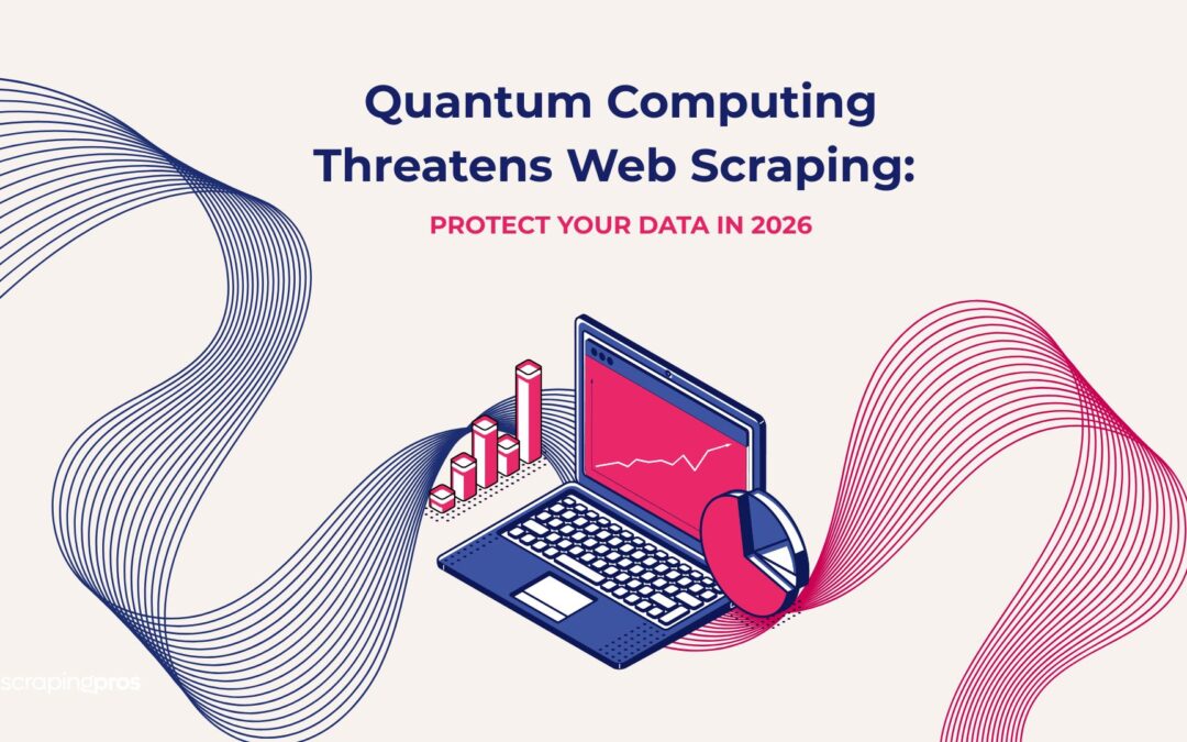 Quantum Computing Threatens Web Scraping: Protect Your Data in 2026