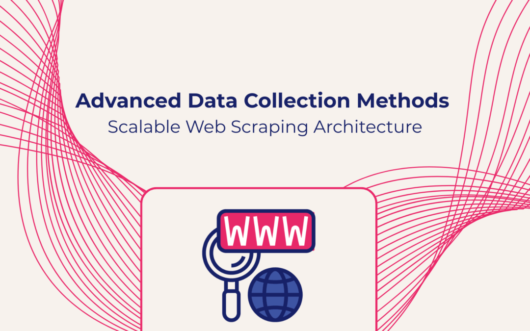 7 Essential Data Collection Methods for Scalable Web Scraping Architecture 2026
