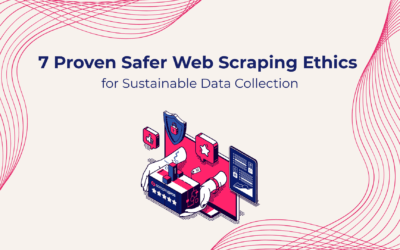 7 Proven Safer Web Scraping Ethics for Sustainable Data Collection