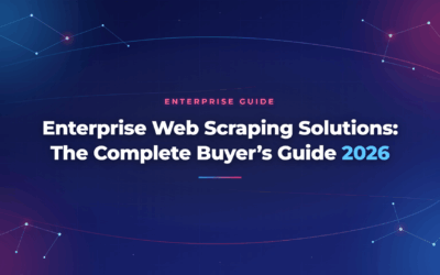 Enterprise Web Scraping Solutions: The Complete Buyer’s Guide 2026